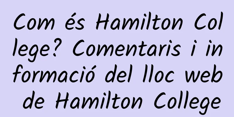 Com és Hamilton College? Comentaris i informació del lloc web de Hamilton College