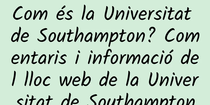 Com és la Universitat de Southampton? Comentaris i informació del lloc web de la Universitat de Southampton