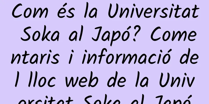 Com és la Universitat Soka al Japó? Comentaris i informació del lloc web de la Universitat Soka al Japó