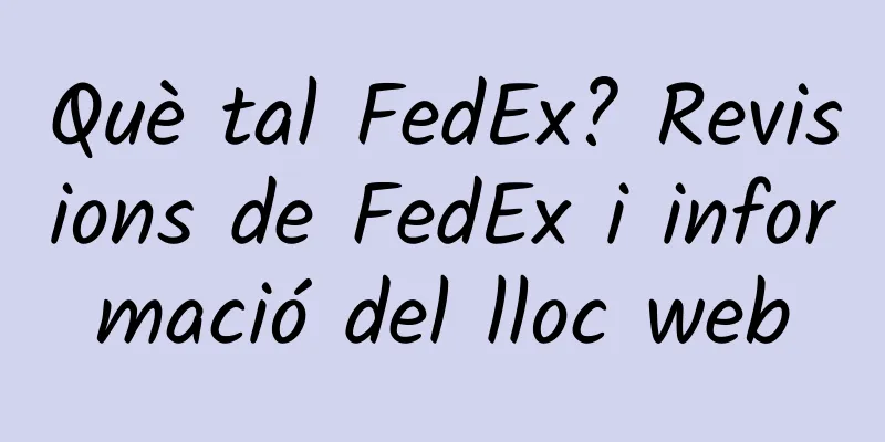 Què tal FedEx? Revisions de FedEx i informació del lloc web