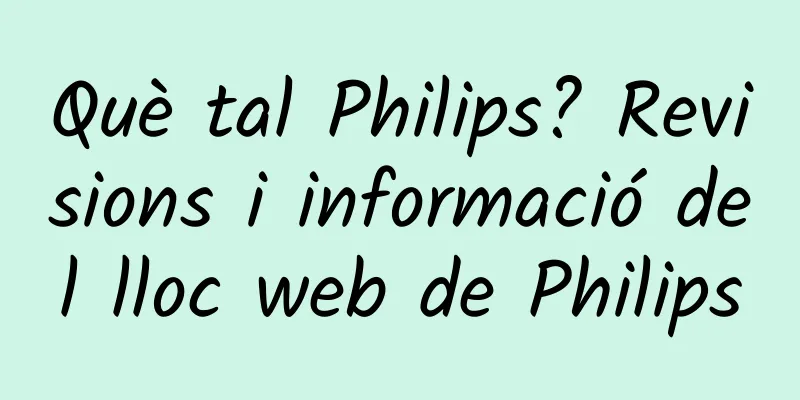 Què tal Philips? Revisions i informació del lloc web de Philips