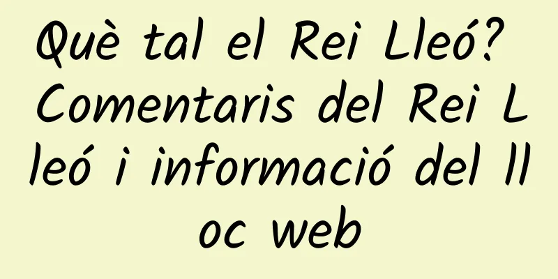Què tal el Rei Lleó? Comentaris del Rei Lleó i informació del lloc web