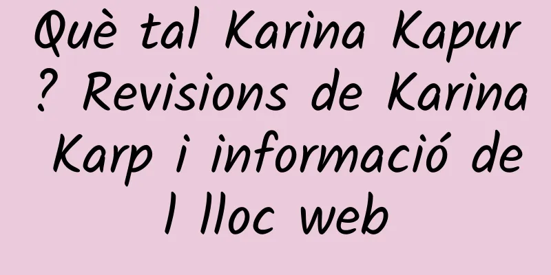 Què tal Karina Kapur? Revisions de Karina Karp i informació del lloc web