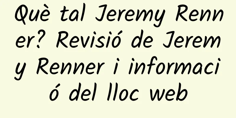 Què tal Jeremy Renner? Revisió de Jeremy Renner i informació del lloc web