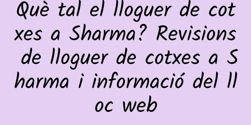 Què tal el lloguer de cotxes a Sharma? Revisions de lloguer de cotxes a Sharma i informació del lloc web