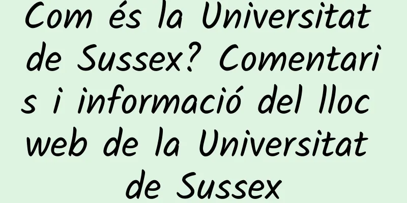 Com és la Universitat de Sussex? Comentaris i informació del lloc web de la Universitat de Sussex