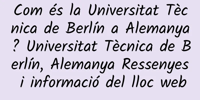 Com és la Universitat Tècnica de Berlín a Alemanya? Universitat Tècnica de Berlín, Alemanya Ressenyes i informació del lloc web