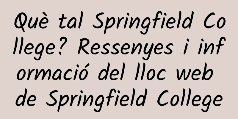 Què tal Springfield College? Ressenyes i informació del lloc web de Springfield College