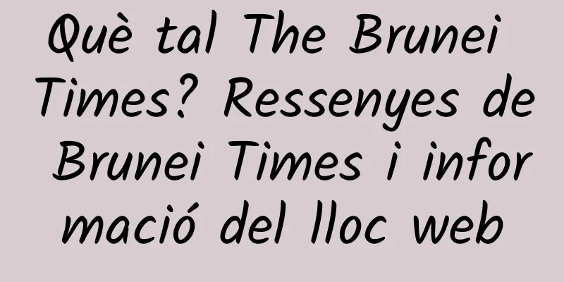 Què tal The Brunei Times? Ressenyes de Brunei Times i informació del lloc web