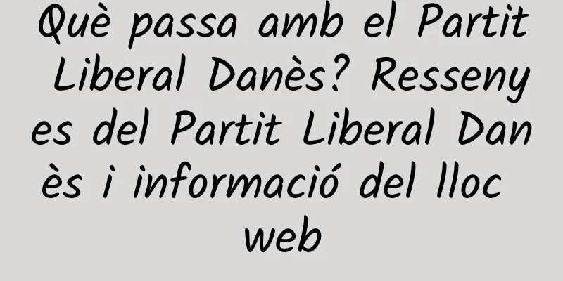 Què passa amb el Partit Liberal Danès? Ressenyes del Partit Liberal Danès i informació del lloc web