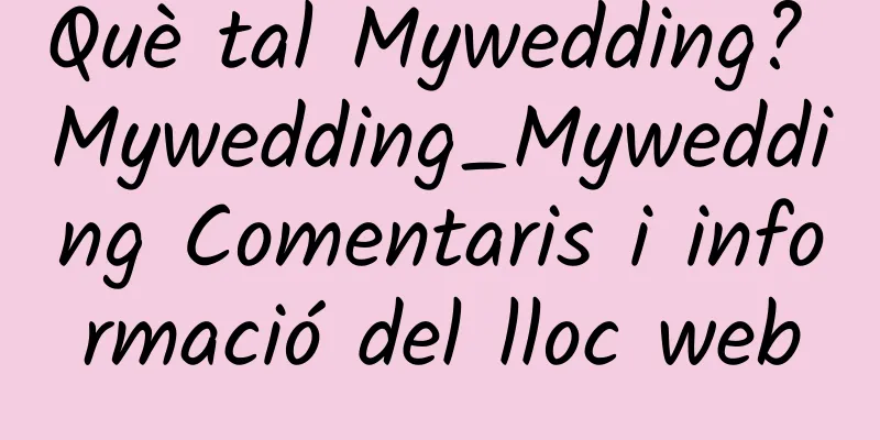Què tal Mywedding? Mywedding_Mywedding Comentaris i informació del lloc web