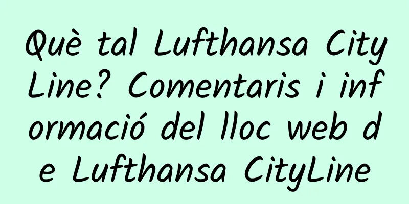 Què tal Lufthansa CityLine? Comentaris i informació del lloc web de Lufthansa CityLine