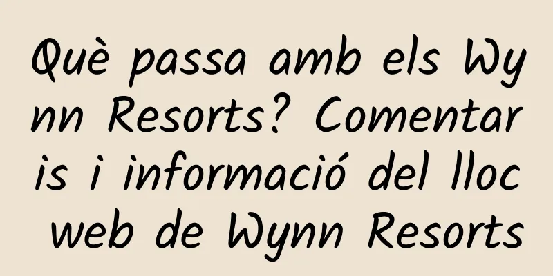Què passa amb els Wynn Resorts? Comentaris i informació del lloc web de Wynn Resorts