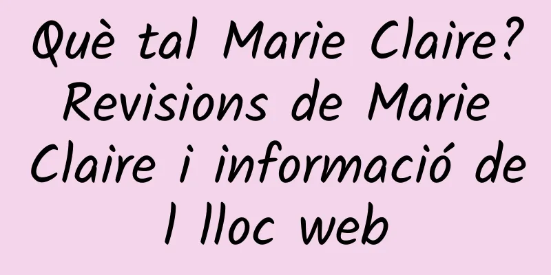 Què tal Marie Claire? Revisions de Marie Claire i informació del lloc web