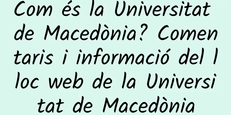 Com és la Universitat de Macedònia? Comentaris i informació del lloc web de la Universitat de Macedònia