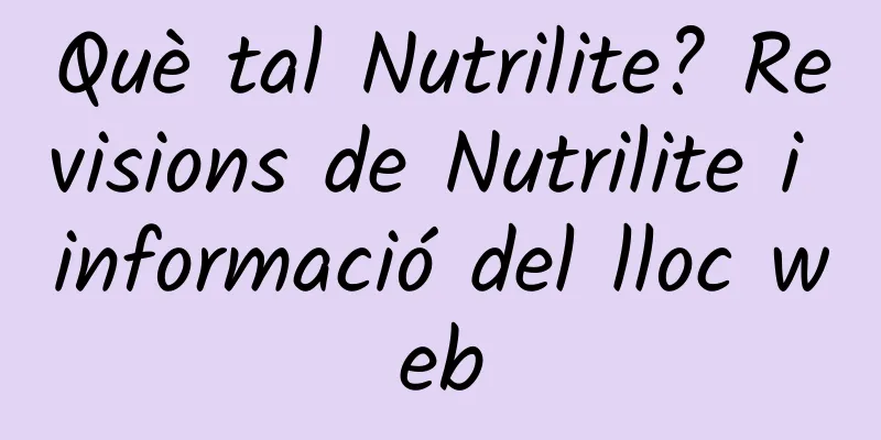 Què tal Nutrilite? Revisions de Nutrilite i informació del lloc web