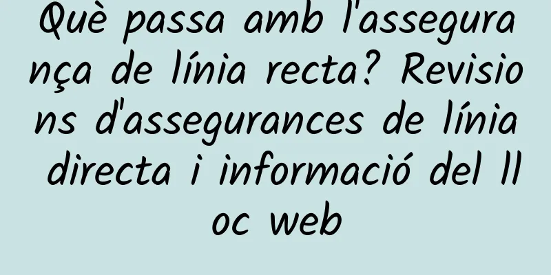 Què passa amb l'assegurança de línia recta? Revisions d'assegurances de línia directa i informació del lloc web