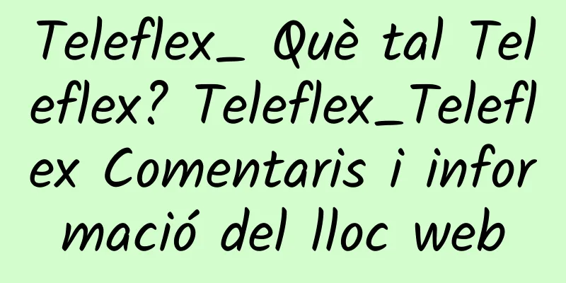 Teleflex_ Què tal Teleflex? Teleflex_Teleflex Comentaris i informació del lloc web