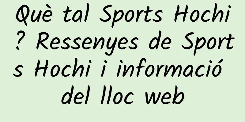Què tal Sports Hochi? Ressenyes de Sports Hochi i informació del lloc web