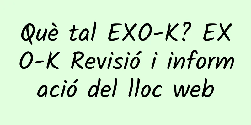 Què tal EXO-K? EXO-K Revisió i informació del lloc web