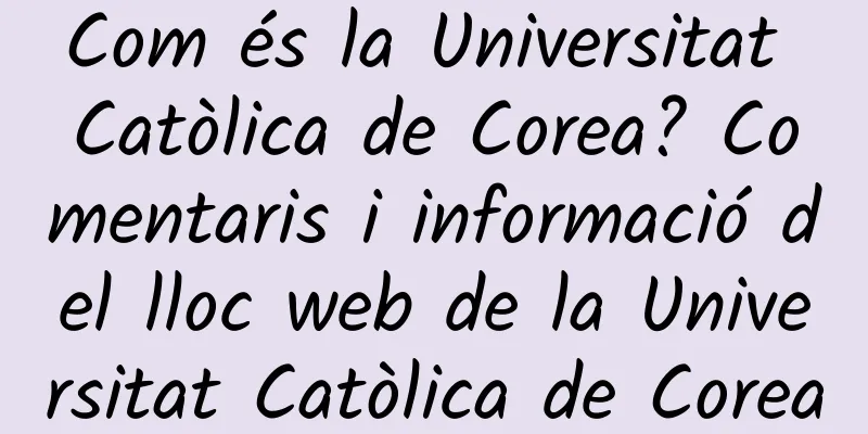 Com és la Universitat Catòlica de Corea? Comentaris i informació del lloc web de la Universitat Catòlica de Corea