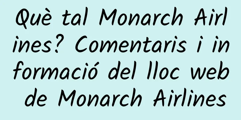 Què tal Monarch Airlines? Comentaris i informació del lloc web de Monarch Airlines