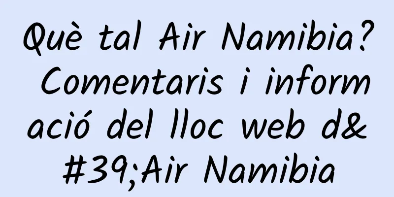 Què tal Air Namibia? Comentaris i informació del lloc web d'Air Namibia