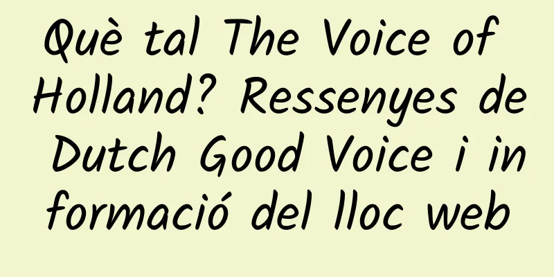 Què tal The Voice of Holland? Ressenyes de Dutch Good Voice i informació del lloc web