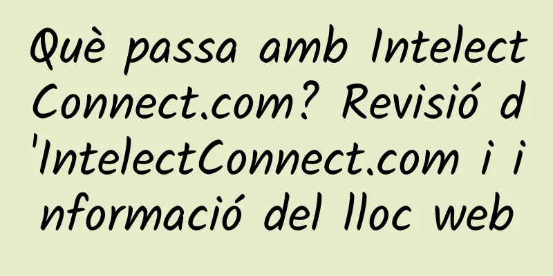Què passa amb IntelectConnect.com? Revisió d'IntelectConnect.com i informació del lloc web