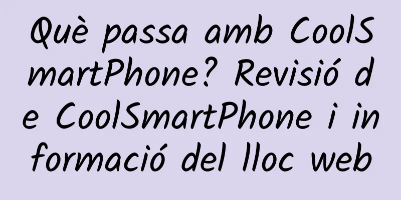 Què passa amb CoolSmartPhone? Revisió de CoolSmartPhone i informació del lloc web