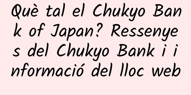 Què tal el Chukyo Bank of Japan? Ressenyes del Chukyo Bank i informació del lloc web
