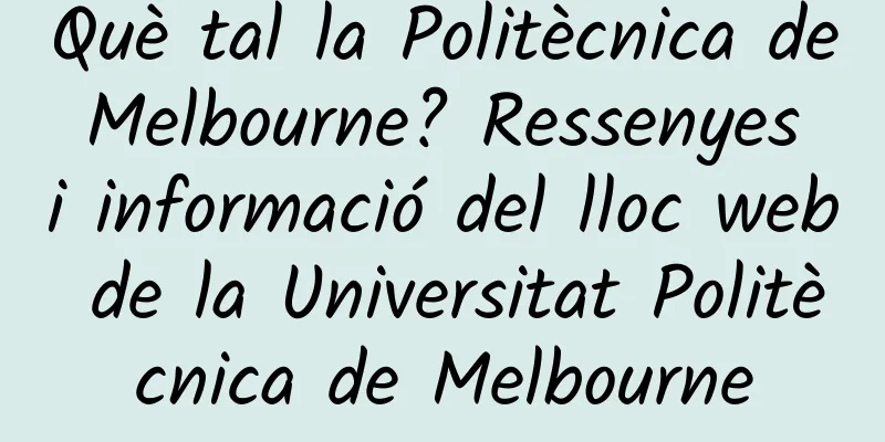 Què tal la Politècnica de Melbourne? Ressenyes i informació del lloc web de la Universitat Politècnica de Melbourne