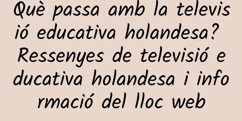 Què passa amb la televisió educativa holandesa? Ressenyes de televisió educativa holandesa i informació del lloc web