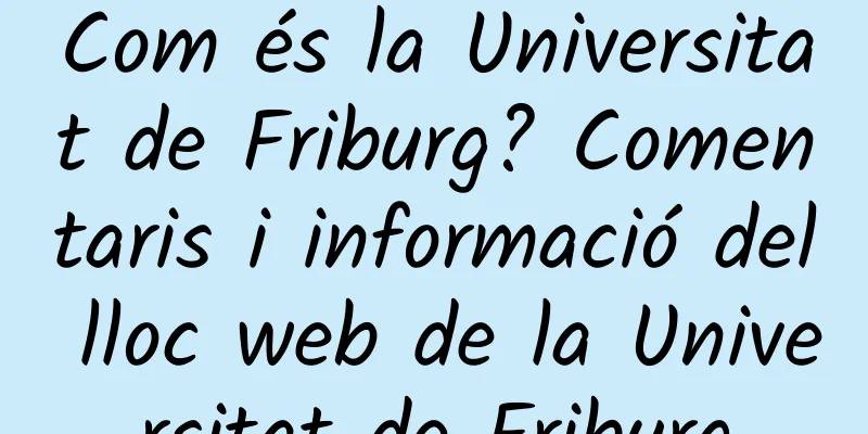 Com és la Universitat de Friburg? Comentaris i informació del lloc web de la Universitat de Friburg