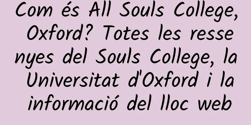 Com és All Souls College, Oxford? Totes les ressenyes del Souls College, la Universitat d'Oxford i la informació del lloc web