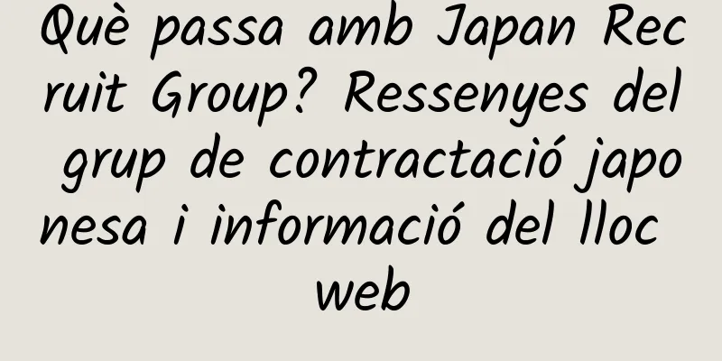 Què passa amb Japan Recruit Group? Ressenyes del grup de contractació japonesa i informació del lloc web