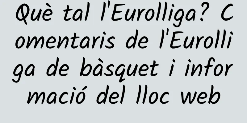 Què tal l'Eurolliga? Comentaris de l'Eurolliga de bàsquet i informació del lloc web