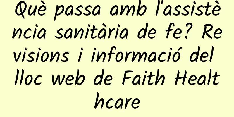 Què passa amb l'assistència sanitària de fe? Revisions i informació del lloc web de Faith Healthcare
