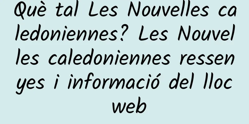 Què tal Les Nouvelles caledoniennes? Les Nouvelles caledoniennes ressenyes i informació del lloc web