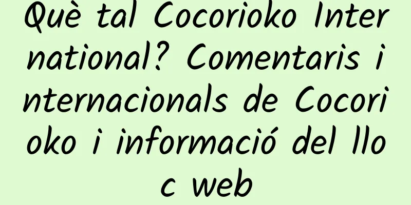 Què tal Cocorioko International? Comentaris internacionals de Cocorioko i informació del lloc web