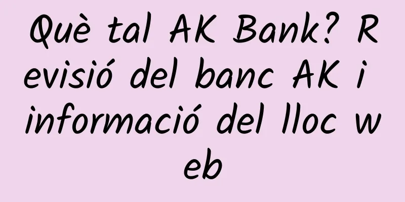 Què tal AK Bank? Revisió del banc AK i informació del lloc web