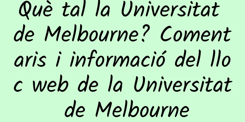 Què tal la Universitat de Melbourne? Comentaris i informació del lloc web de la Universitat de Melbourne