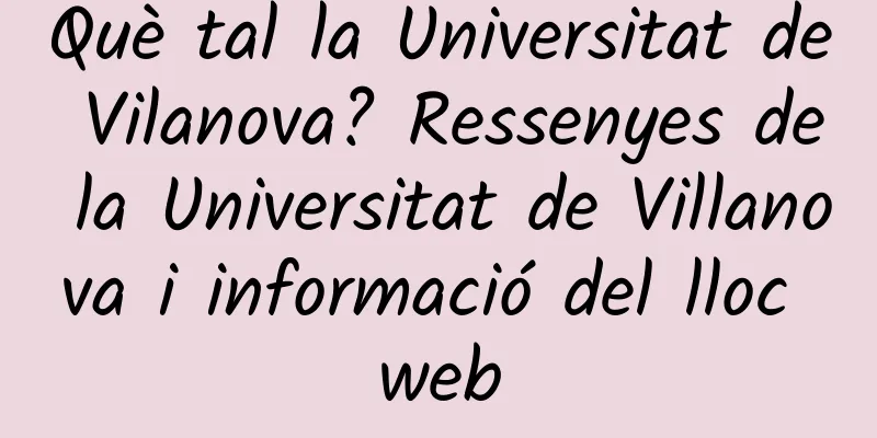 Què tal la Universitat de Vilanova? Ressenyes de la Universitat de Villanova i informació del lloc web