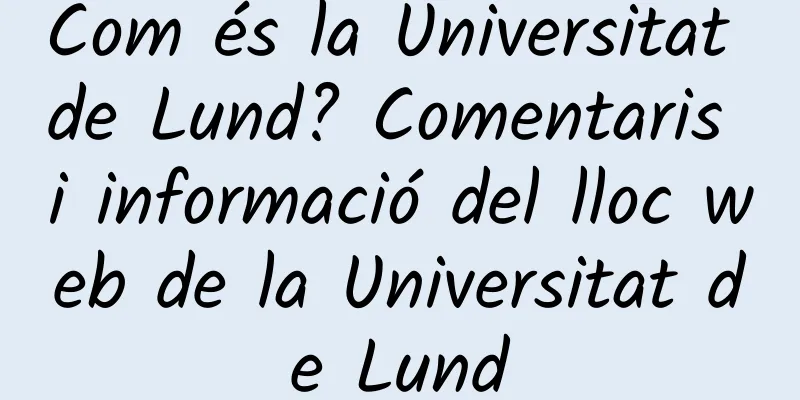 Com és la Universitat de Lund? Comentaris i informació del lloc web de la Universitat de Lund