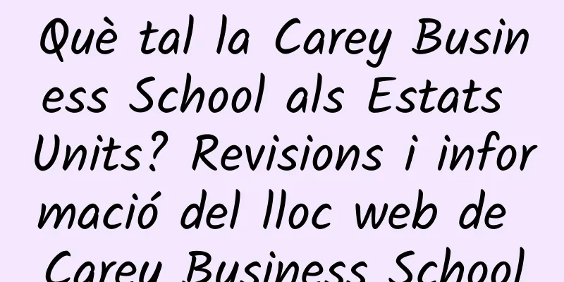 Què tal la Carey Business School als Estats Units? Revisions i informació del lloc web de Carey Business School