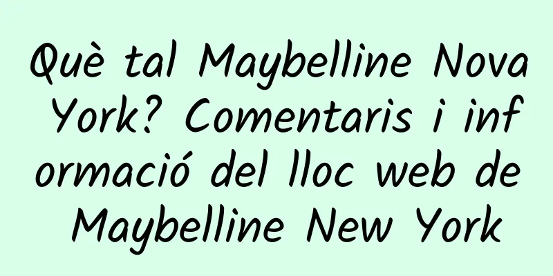 Què tal Maybelline Nova York? Comentaris i informació del lloc web de Maybelline New York