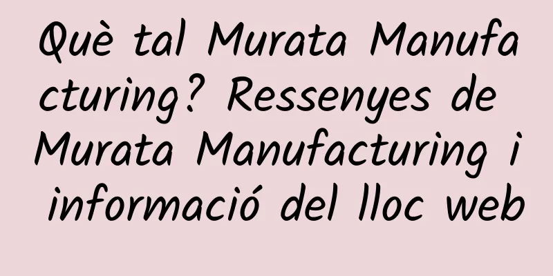 Què tal Murata Manufacturing? Ressenyes de Murata Manufacturing i informació del lloc web