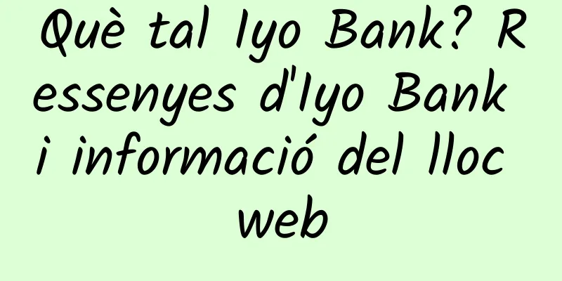 Què tal Iyo Bank? Ressenyes d'Iyo Bank i informació del lloc web