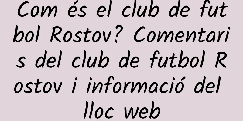 Com és el club de futbol Rostov? Comentaris del club de futbol Rostov i informació del lloc web