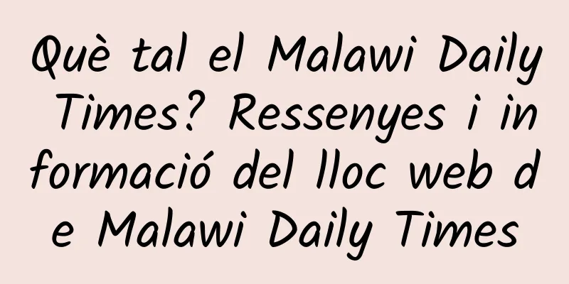 Què tal el Malawi Daily Times? Ressenyes i informació del lloc web de Malawi Daily Times
